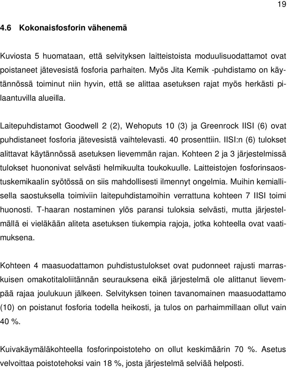 Laitepuhdistamot Goodwell 2 (2), Wehoputs 10 (3) ja Greenrock IISI (6) ovat puhdistaneet fosforia jätevesistä vaihtelevasti. 40 prosenttiin.