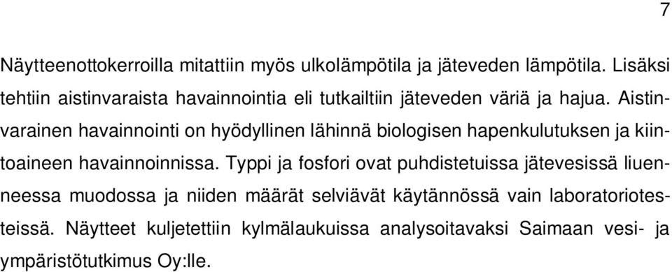 Aistinvarainen havainnointi on hyödyllinen lähinnä biologisen hapenkulutuksen ja kiintoaineen havainnoinnissa.