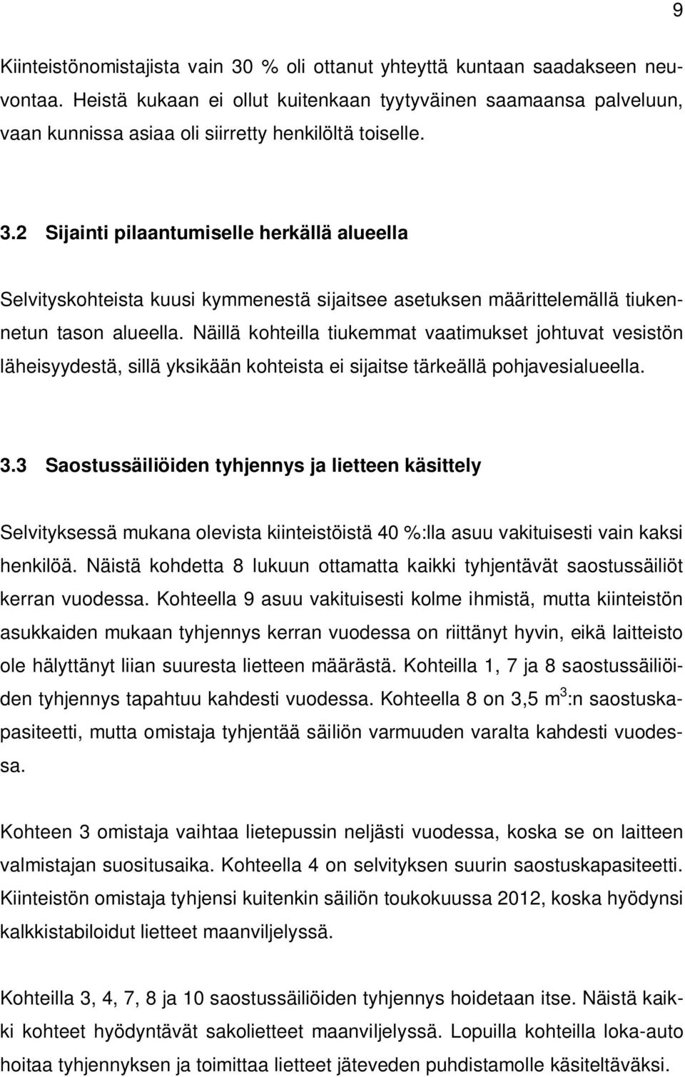 2 Sijainti pilaantumiselle herkällä alueella Selvityskohteista kuusi kymmenestä sijaitsee asetuksen määrittelemällä tiukennetun tason alueella.