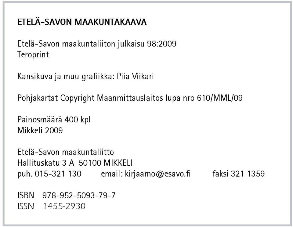 Painosmäärä 400 kpl Mikkeli 2009 Etelä-Savon maakuntaliitto Hallituskatu 3 A 50100 MIKKELI