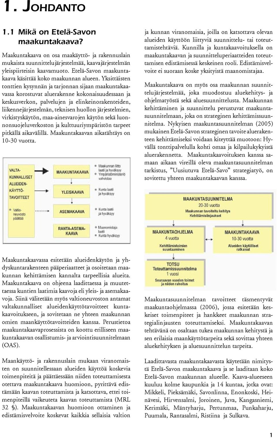 Yksittäisten tonttien kysynnän ja tarjonnan sijaan maakuntakaavassa korostuvat aluerakenne kokonaisuudessaan ja keskusverkon, palvelujen ja elinkeinorakenteiden, liikennejärjestelmän, teknisen