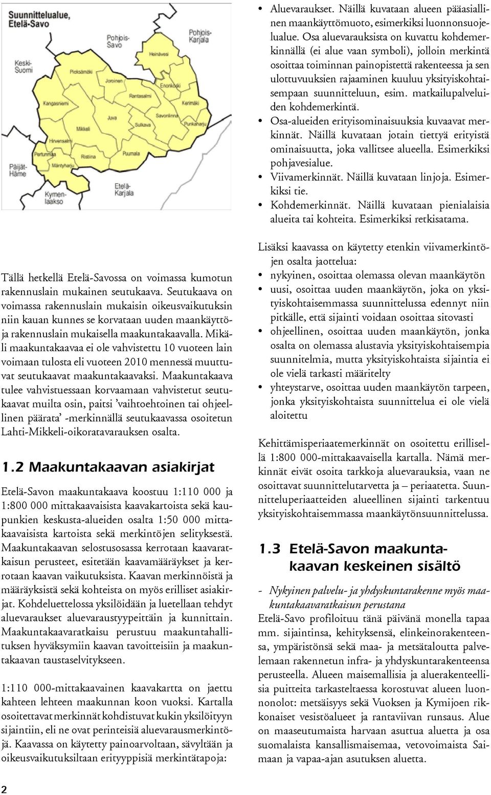 suunnitteluun, esim. matkailupalveluiden kohdemerkintä. Osa-alueiden erityisominaisuuksia kuvaavat merkinnät. Näillä kuvataan jotain tiettyä erityistä ominaisuutta, joka vallitsee alueella.