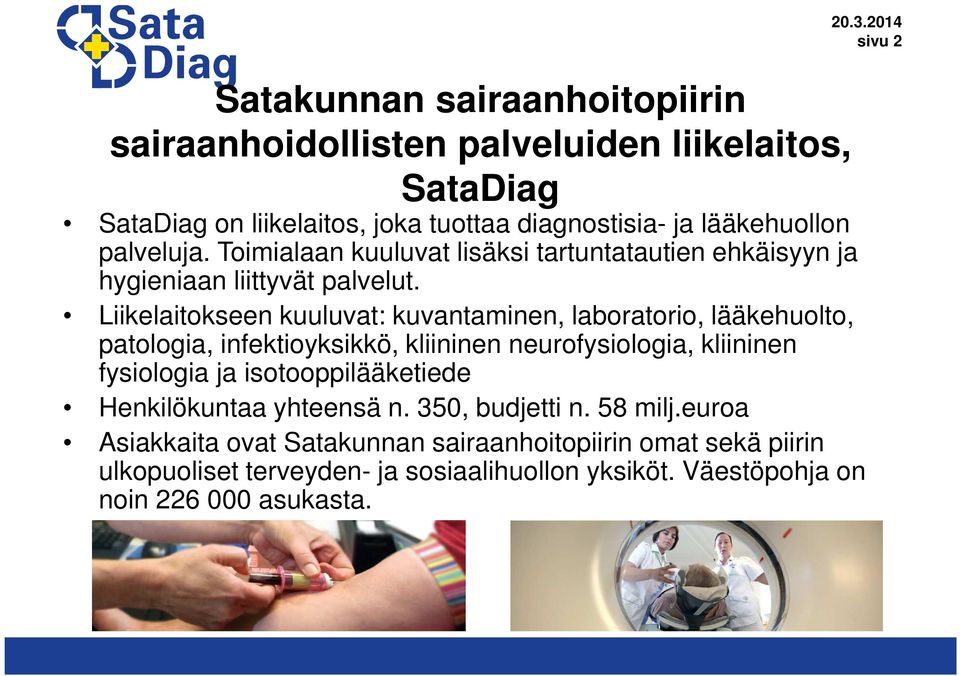 Liikelaitokseen kuuluvat: kuvantaminen, laboratorio, lääkehuolto, patologia, infektioyksikkö, kliininen neurofysiologia, kliininen fysiologia ja
