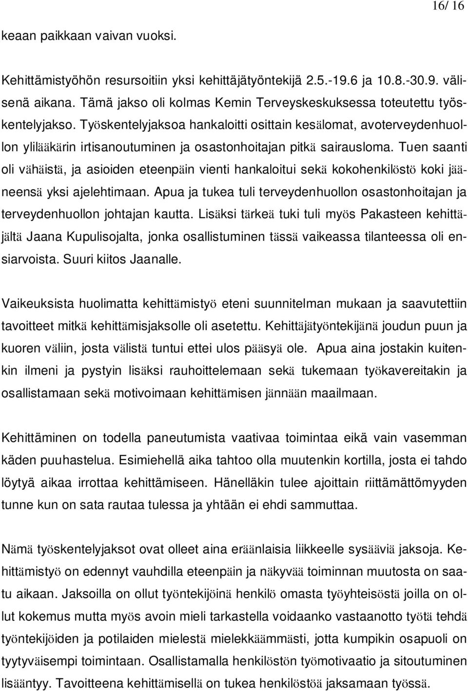 Työskentelyjaksoa hankaloitti osittain kesälomat, avoterveydenhuollon ylilääkärin irtisanoutuminen ja osastonhoitajan pitkä sairausloma.