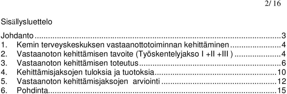 Vastaanoton kehittämisen tavoite (Työskentelyjakso I +II +III )...4 3.