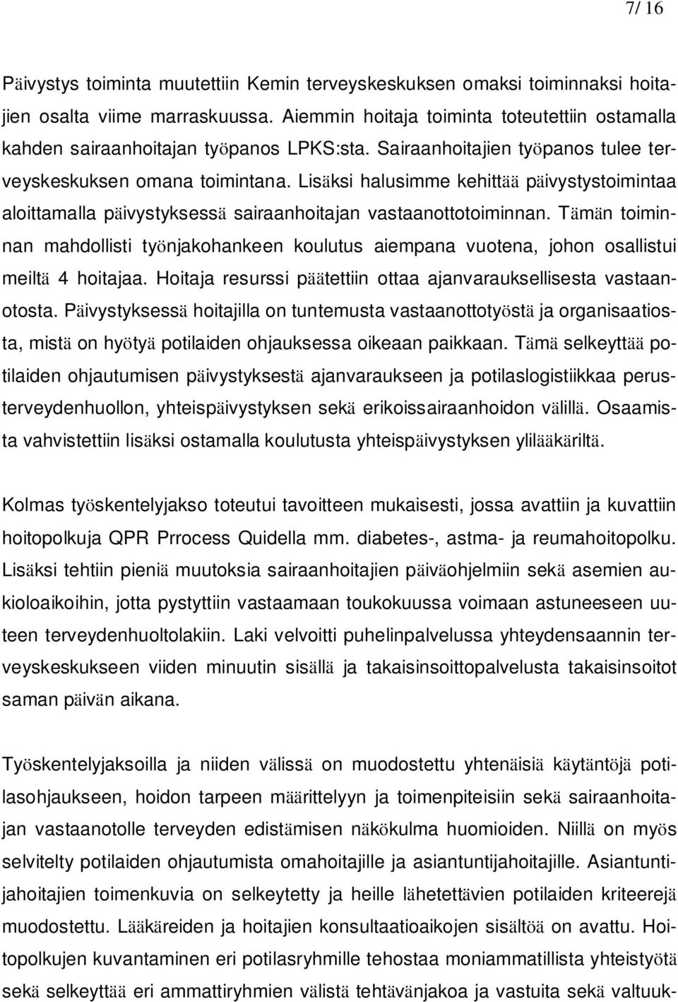 Lisäksi halusimme kehittää päivystystoimintaa aloittamalla päivystyksessä sairaanhoitajan vastaanottotoiminnan.