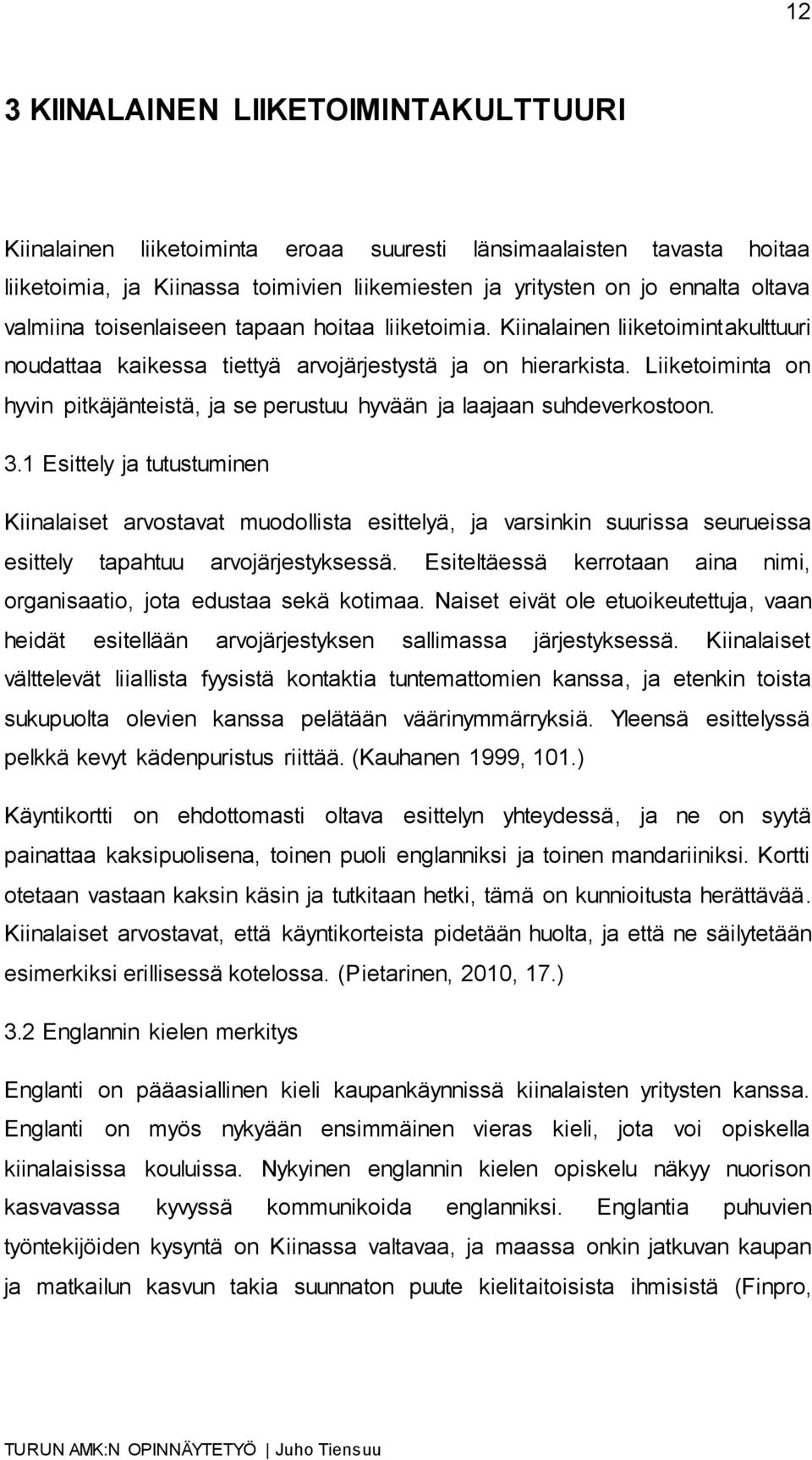 Liiketoiminta on hyvin pitkäjänteistä, ja se perustuu hyvään ja laajaan suhdeverkostoon. 3.