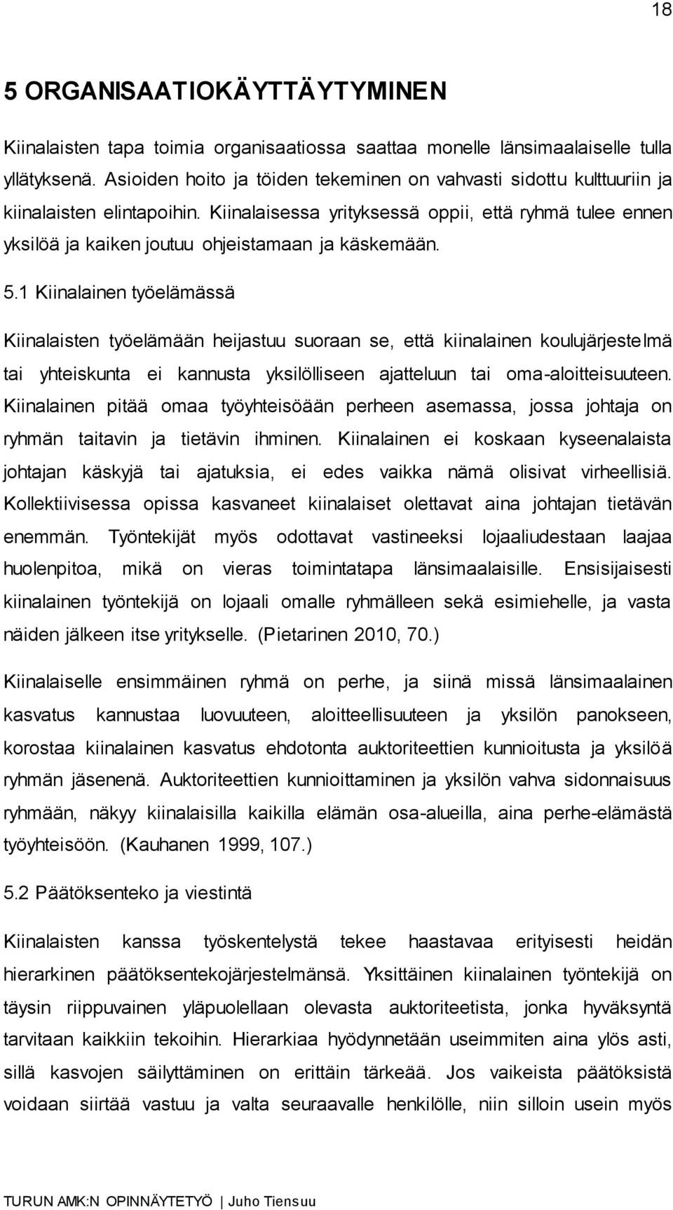 Kiinalaisessa yrityksessä oppii, että ryhmä tulee ennen yksilöä ja kaiken joutuu ohjeistamaan ja käskemään. 5.