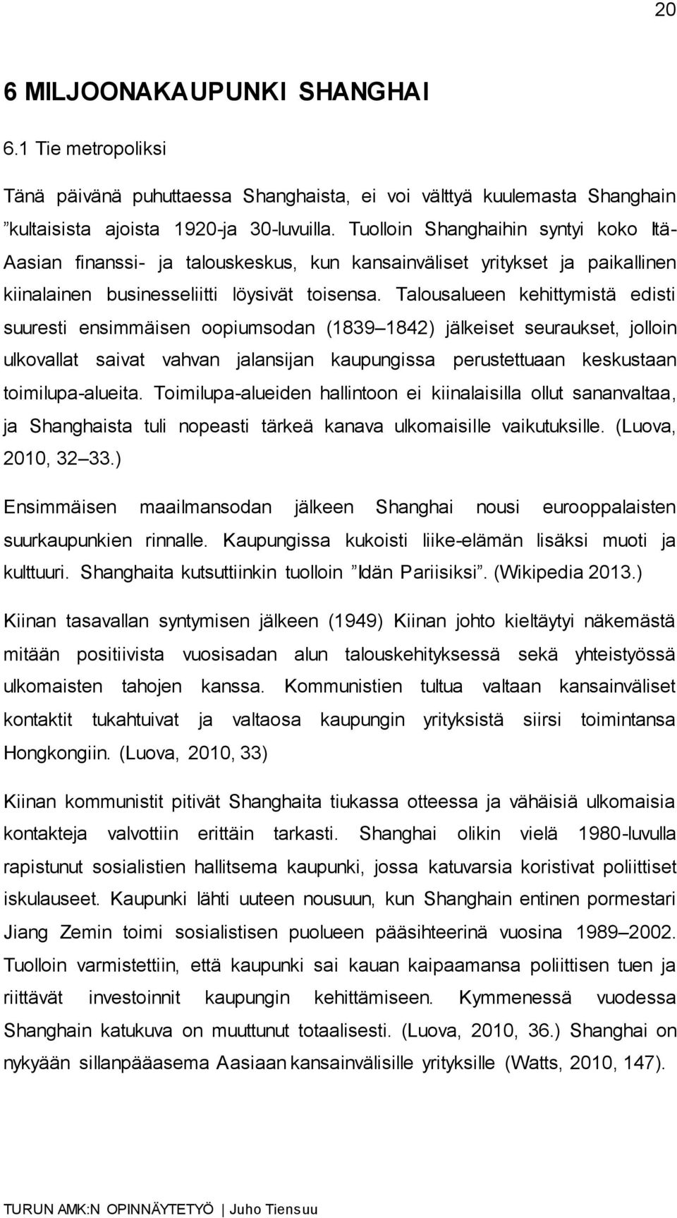 Talousalueen kehittymistä edisti suuresti ensimmäisen oopiumsodan (1839 1842) jälkeiset seuraukset, jolloin ulkovallat saivat vahvan jalansijan kaupungissa perustettuaan keskustaan toimilupa-alueita.