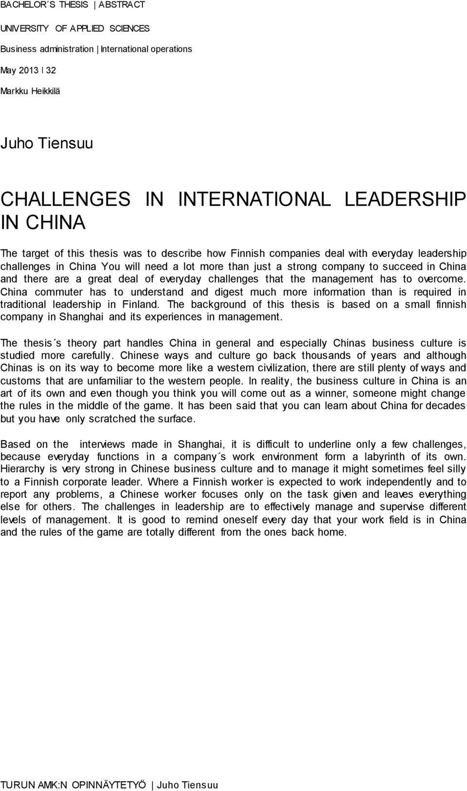 a great deal of everyday challenges that the management has to overcome. China commuter has to understand and digest much more information than is required in traditional leadership in Finland.