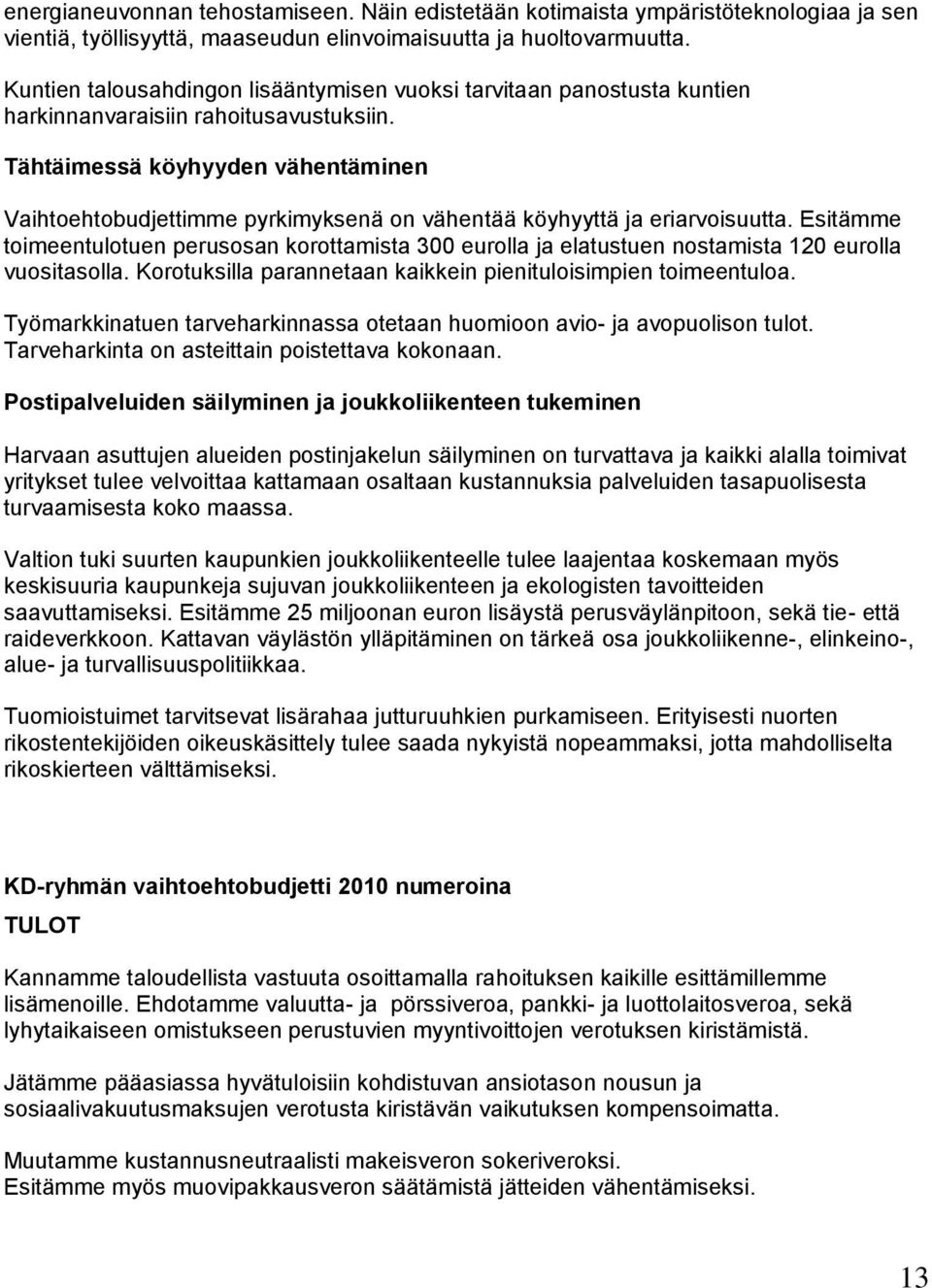 Tähtäimessä köyhyyden vähentäminen Vaihtoehtobudjettimme pyrkimyksenä on vähentää köyhyyttä ja eriarvoisuutta.