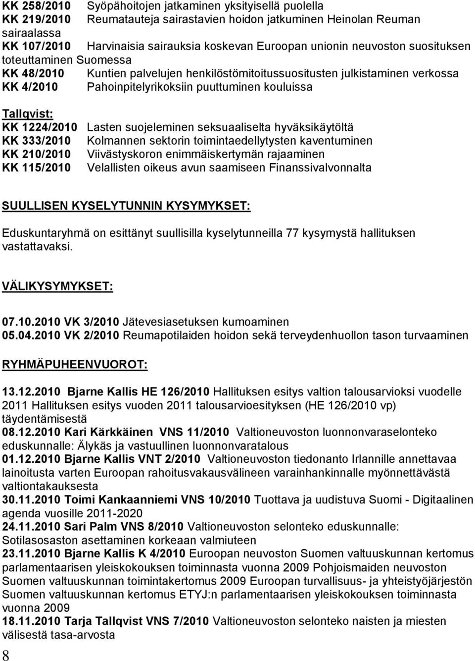 Tallqvist: KK 1224/2010 Lasten suojeleminen seksuaaliselta hyväksikäytöltä KK 333/2010 Kolmannen sektorin toimintaedellytysten kaventuminen KK 210/2010 Viivästyskoron enimmäiskertymän rajaaminen KK