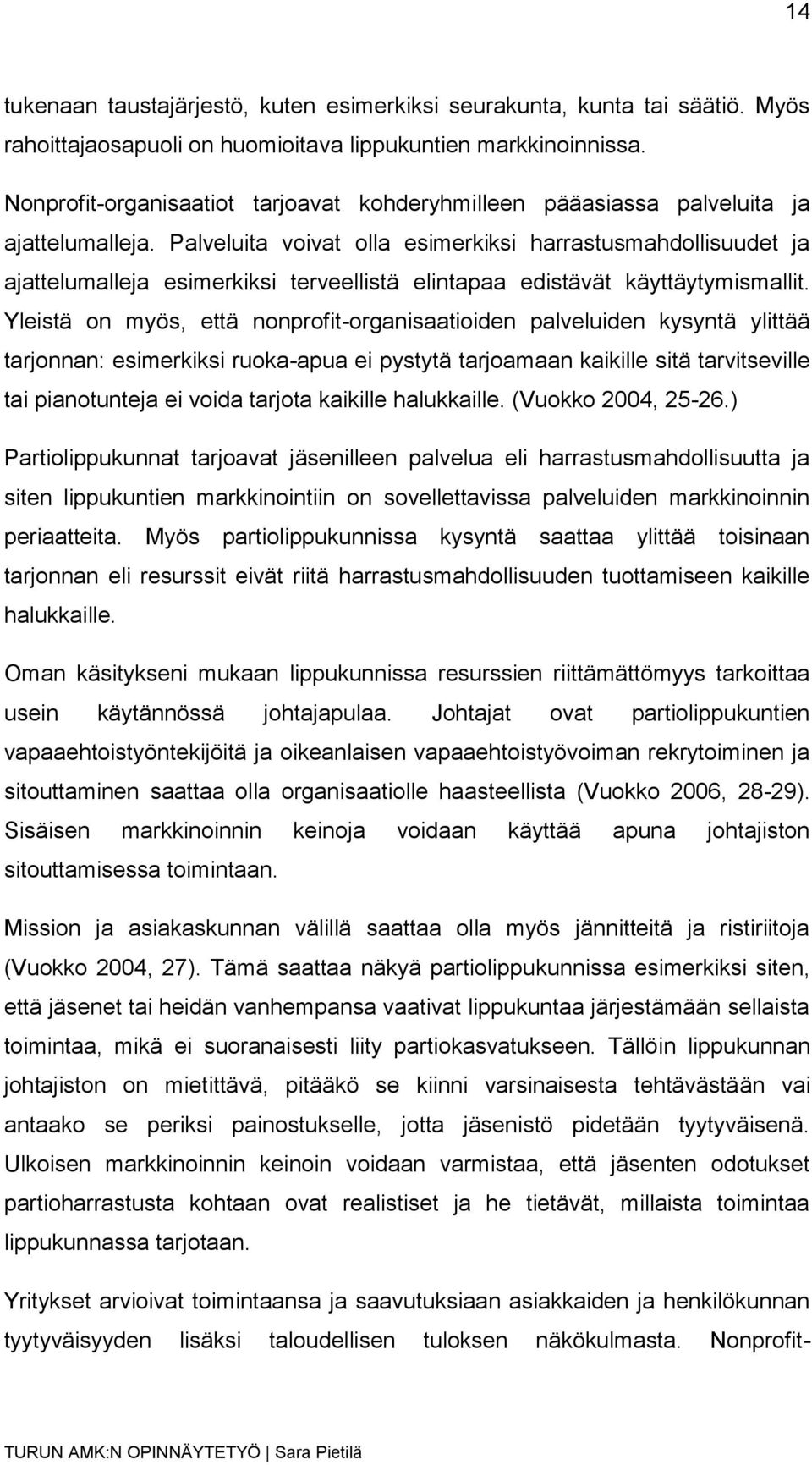 Palveluita voivat olla esimerkiksi harrastusmahdollisuudet ja ajattelumalleja esimerkiksi terveellistä elintapaa edistävät käyttäytymismallit.