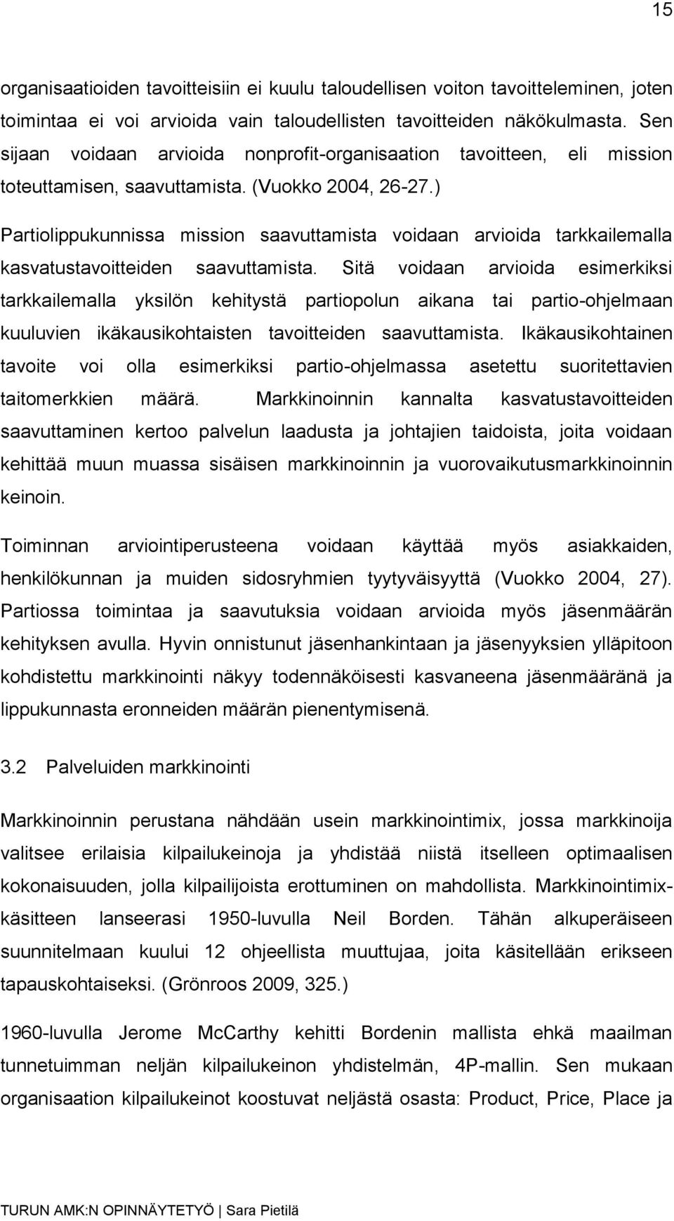 ) Partiolippukunnissa mission saavuttamista voidaan arvioida tarkkailemalla kasvatustavoitteiden saavuttamista.