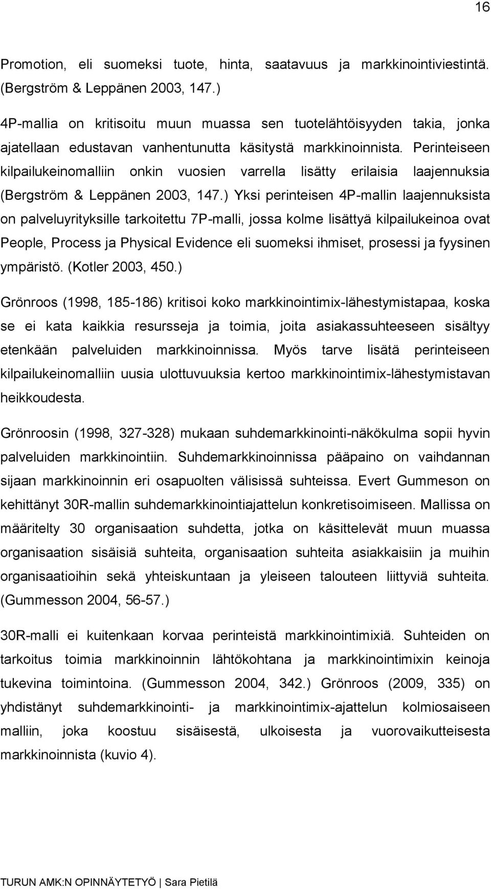 Perinteiseen kilpailukeinomalliin onkin vuosien varrella lisätty erilaisia laajennuksia (Bergström & Leppänen 2003, 147.