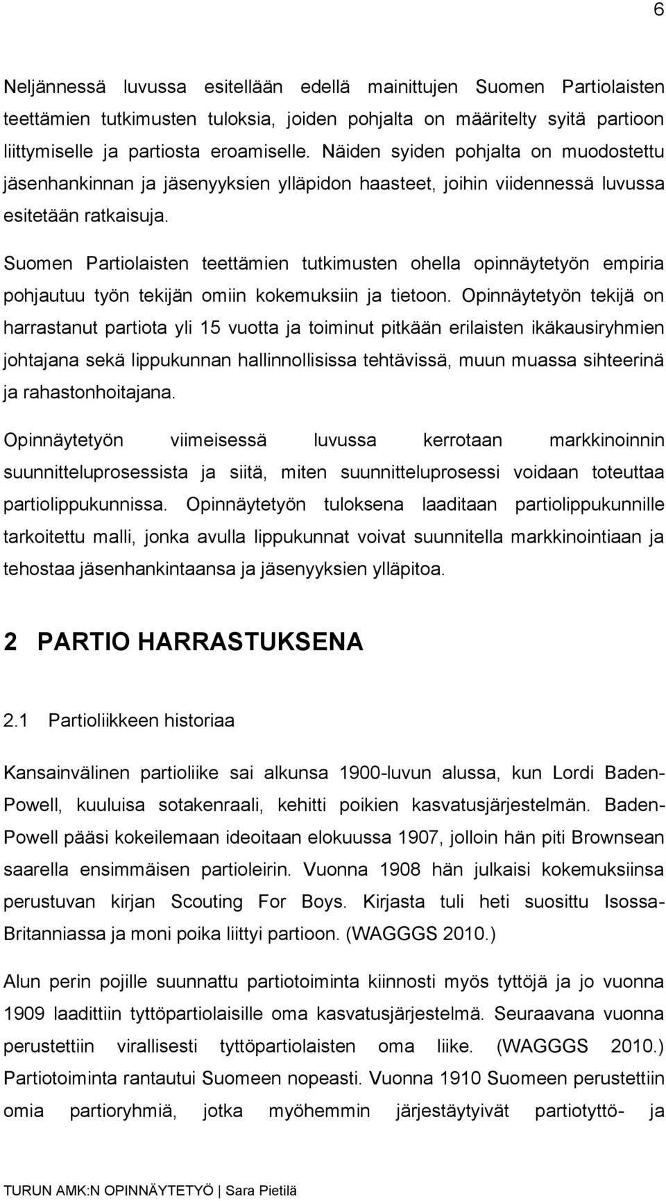 Suomen Partiolaisten teettämien tutkimusten ohella opinnäytetyön empiria pohjautuu työn tekijän omiin kokemuksiin ja tietoon.