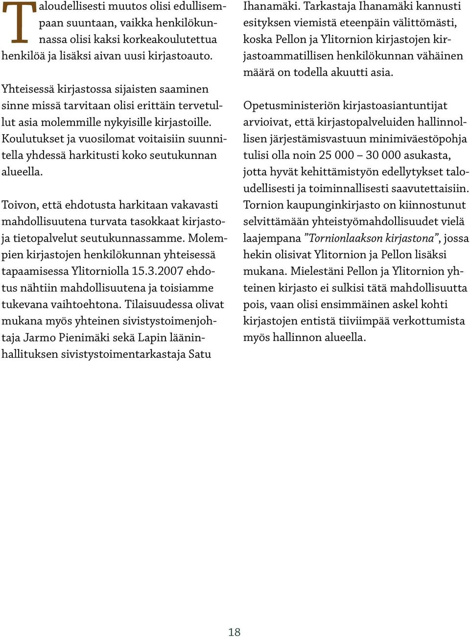 Koulutukset ja vuosilomat voitaisiin suunnitella yhdessä harkitusti koko seutukunnan alueella.