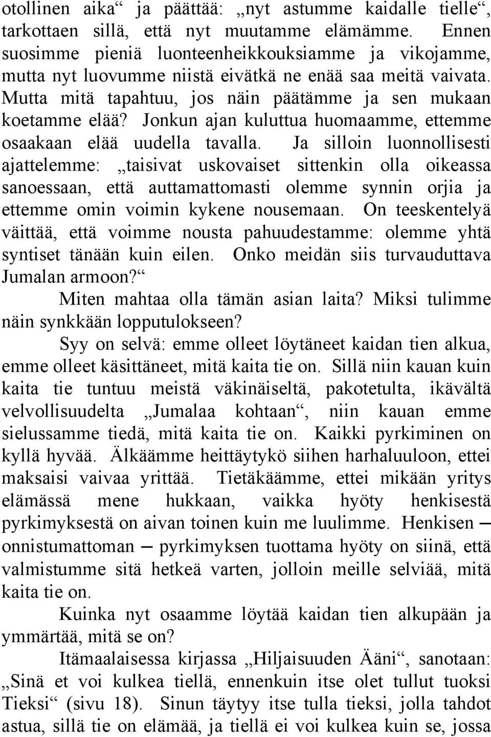 Jonkun ajan kuluttua huomaamme, ettemme osaakaan elää uudella tavalla.