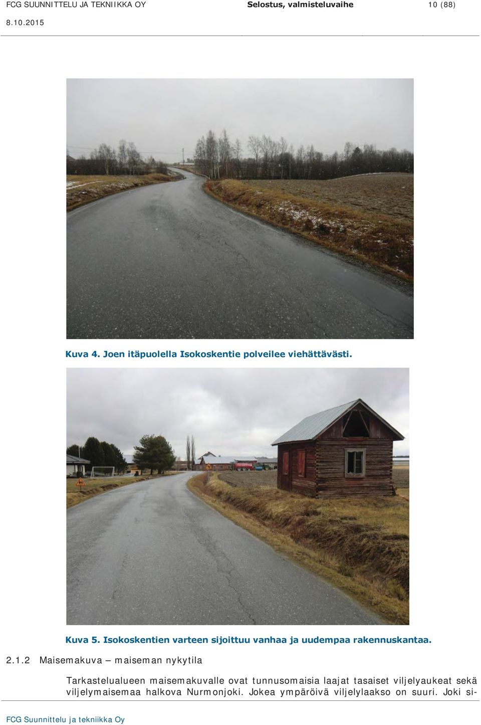 Isokoskentien varteen sijoittuu vanhaa ja uudempaa rakennuskantaa. 2.1.