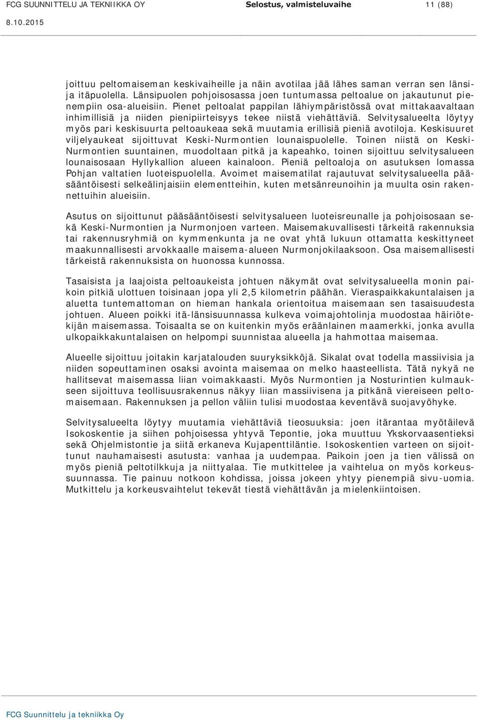 Pienet peltoalat pappilan lähiympäristössä ovat mittakaavaltaan inhimillisiä ja niiden pienipiirteisyys tekee niistä viehättäviä.