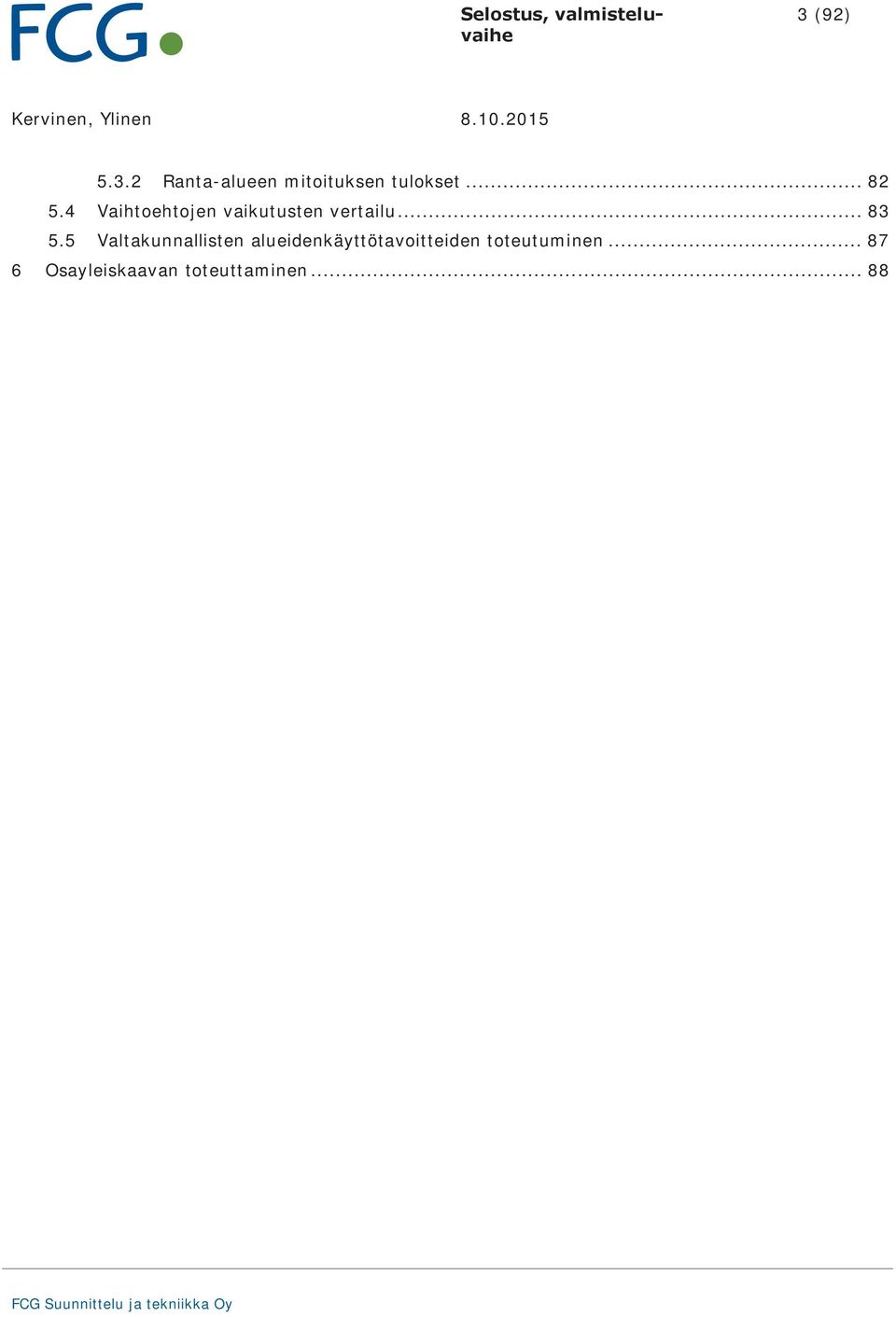 .. 82 5.4 Vaihtoehtojen vaikutusten vertailu... 83 5.