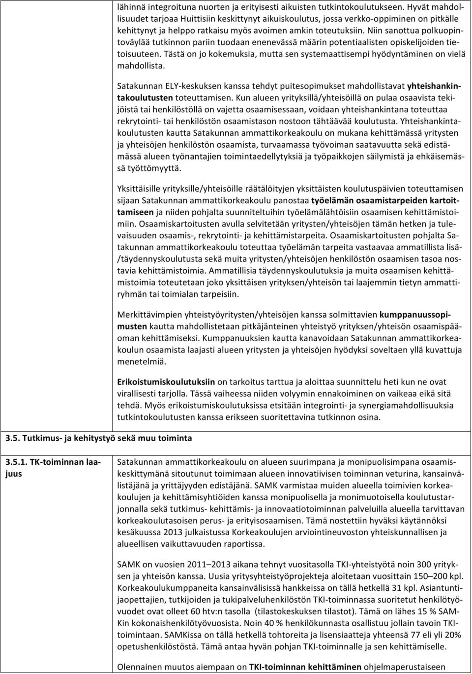 Niin sanottua polkuopin- toväylää tutkinnon pariin tuodaan enenevässä määrin potentiaalisten opiskelijoiden tie- toisuuteen.