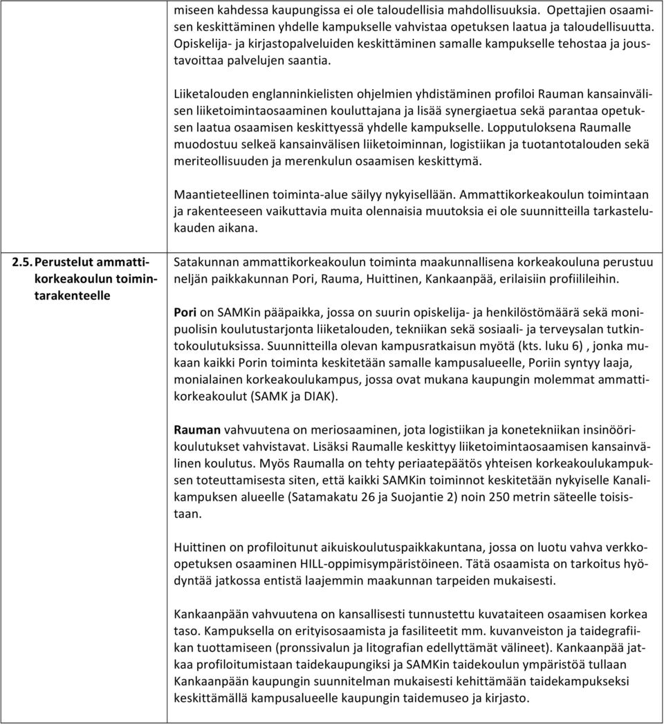 Liiketalouden englanninkielisten ohjelmien yhdistäminen profiloi Rauman kansainväli- sen liiketoimintaosaaminen kouluttajana ja lisää synergiaetua sekä parantaa opetuk- sen laatua osaamisen