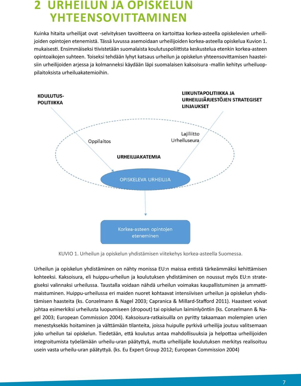 Ensimmäiseksi tiivistetään suomalaista koulutuspoliittista keskustelua etenkin korkea-asteen opintoaikojen suhteen.