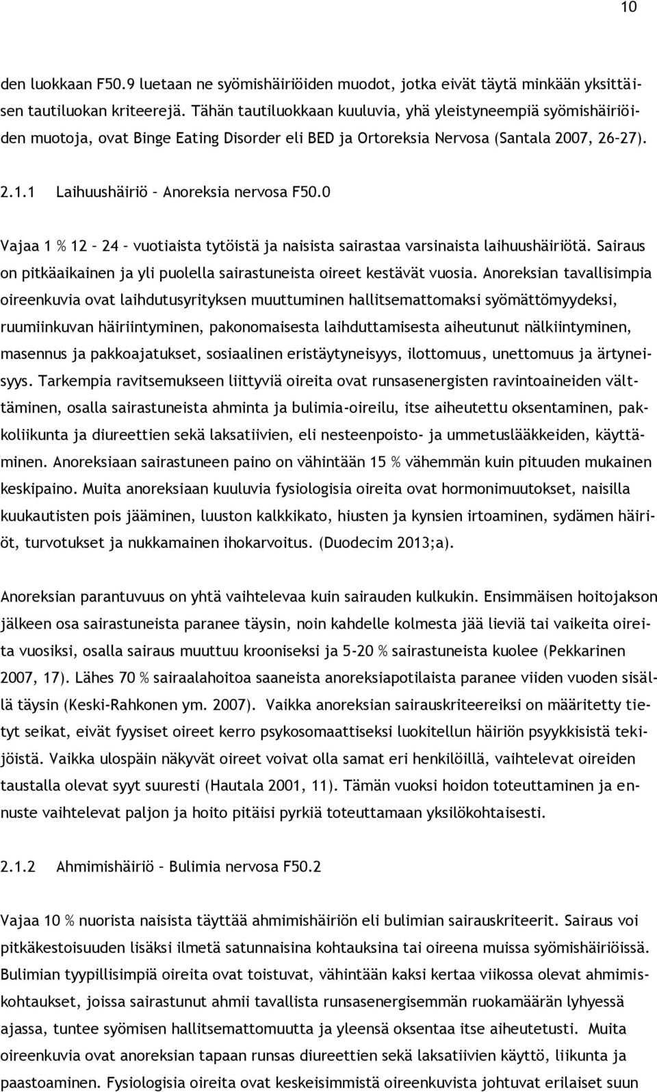 0 Vajaa 1 % 12 24 vuotiaista tytöistä ja naisista sairastaa varsinaista laihuushäiriötä. Sairaus on pitkäaikainen ja yli puolella sairastuneista oireet kestävät vuosia.