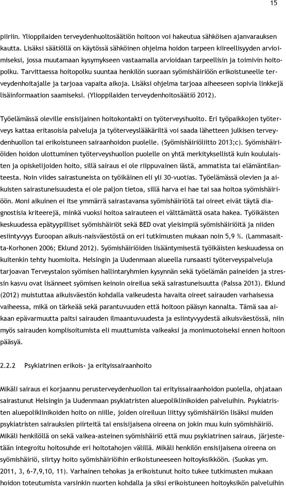 Tarvittaessa hoitopolku suuntaa henkilön suoraan syömishäiriöön erikoistuneelle terveydenhoitajalle ja tarjoaa vapaita aikoja.