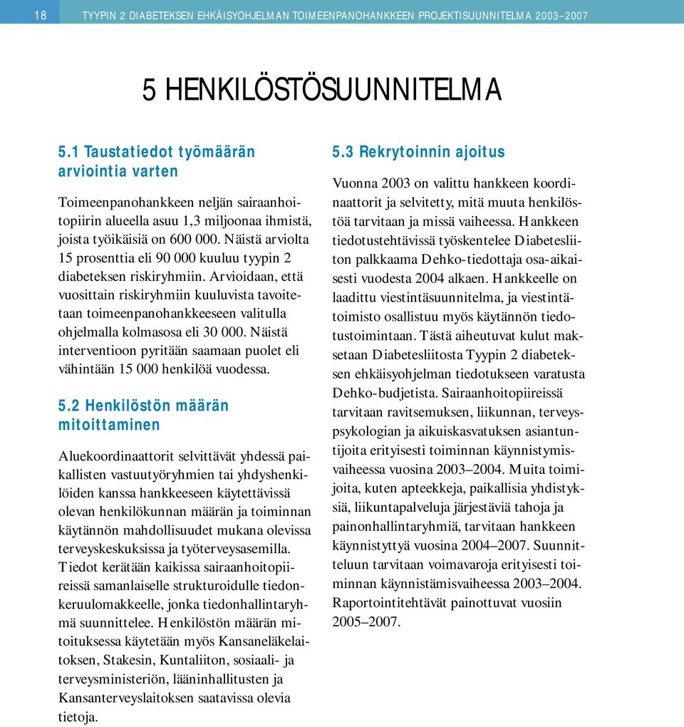 Näistä arviolta 15 prosenttia eli 90 000 kuuluu tyypin 2 diabeteksen riskiryhmiin.