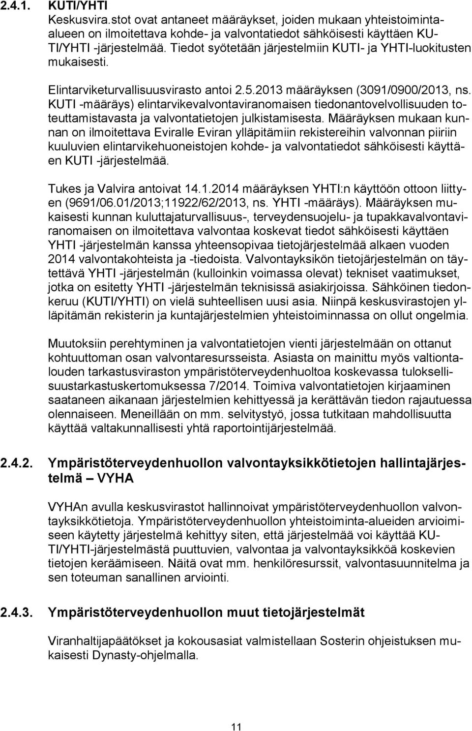 KUTI -määräys) elintarvikevalvontaviranomaisen tiedonantovelvollisuuden toteuttamistavasta ja valvontatietojen julkistamisesta.