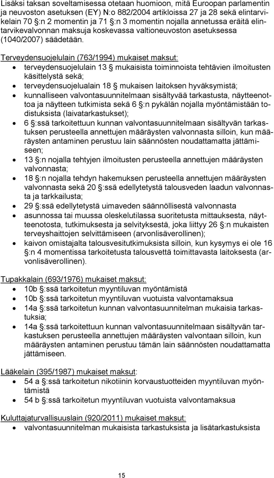 Terveydensuojelulain (763/1994) mukaiset maksut: terveydensuojelulain 13 mukaisista toiminnoista tehtävien ilmoitusten käsittelystä sekä; terveydensuojelualain 18 mukaisen laitoksen hyväksymistä;