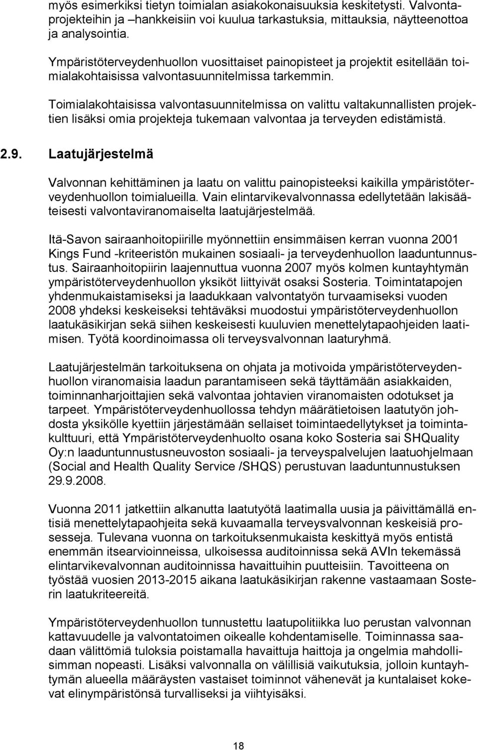 Toimialakohtaisissa valvontasuunnitelmissa on valittu valtakunnallisten projektien lisäksi omia projekteja tukemaan valvontaa ja terveyden edistämistä. 2.9.