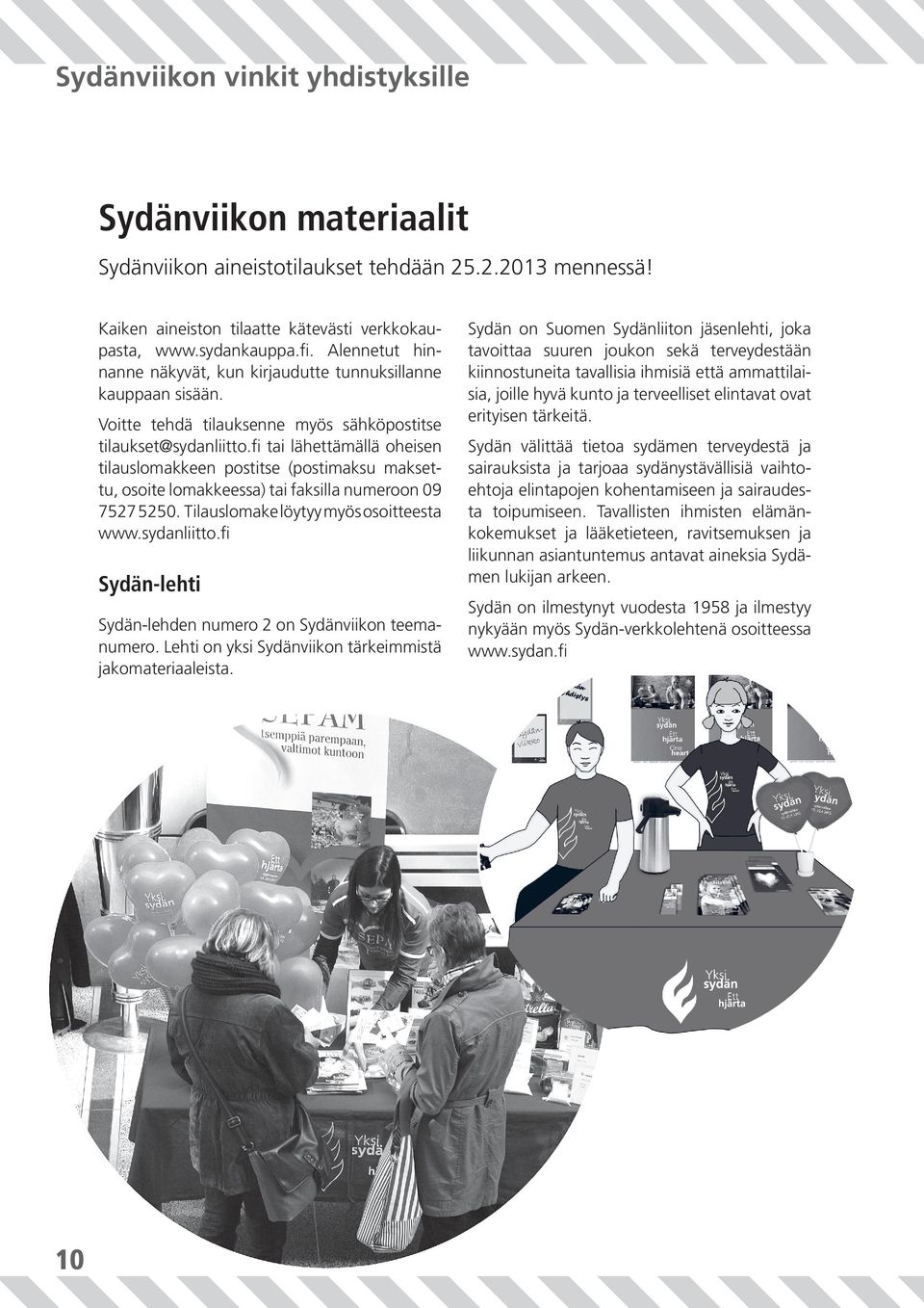 fi tai lähettämällä oheisen tilauslomakkeen postitse (postimaksu maksettu, osoite lomakkeessa) tai faksilla numeroon 09 7527 5250. Tilauslomake löytyy myös osoitteesta www.sydanliitto.