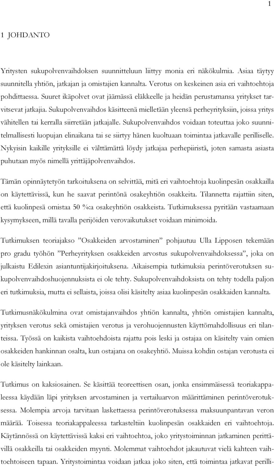 Sukupolvenvaihdos käsitteenä mielletään yleensä perheyrityksiin, joissa yritys vähitellen tai kerralla siirretään jatkajalle.