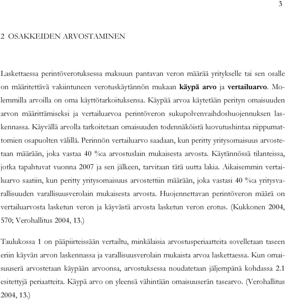 Käyvällä arvolla tarkoitetaan omaisuuden todennäköistä luovutushintaa riippumattomien osapuolten välillä.