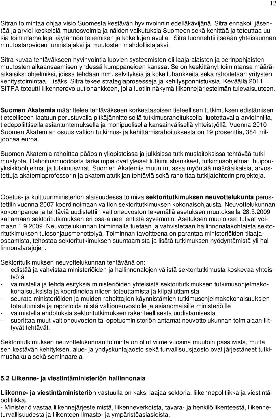 Sitra luonnehtii itseään yhteiskunnan muutostarpeiden tunnistajaksi ja muutosten mahdollistajaksi.