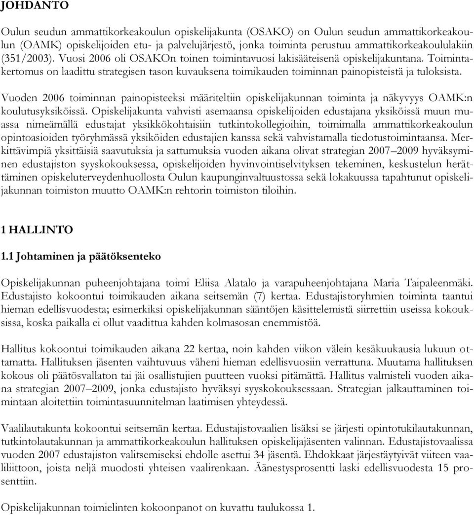 Vuoden 2006 toiminnan painopisteeksi määriteltiin opiskelijakunnan toiminta ja näkyvyys OAMK:n koulutusyksiköissä.