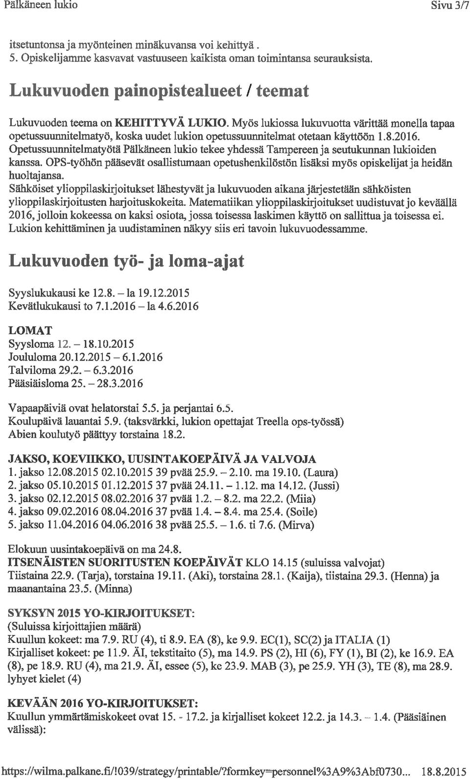 Myös lukiossa lukuvuotta värittää monella tapaa opetussuumiitelmatyö, koska uudet lukion opetussuunnitelmat otetaan käyttöön 1. 8.2016.