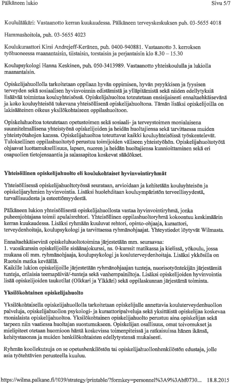 Vastaanotto yhteiskoululla ja lukiolla maanantaisin.