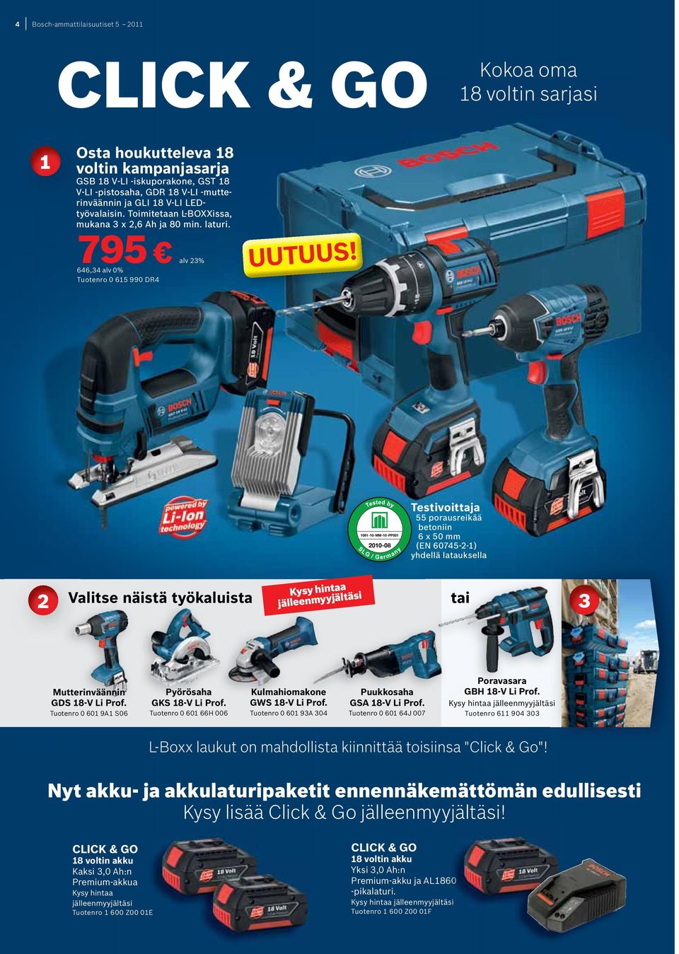 795 alv 646,34 alv 0% Tuotenro 0 615 990 DR4 23% 1091-10-MM-10-PP001 2010-08 Testivoittaja 55 porausreikää betoniin 6 x 50 mm (EN 60745-2-1) yhdellä latauksella 2 Valitse näistä työkaluista tai 3