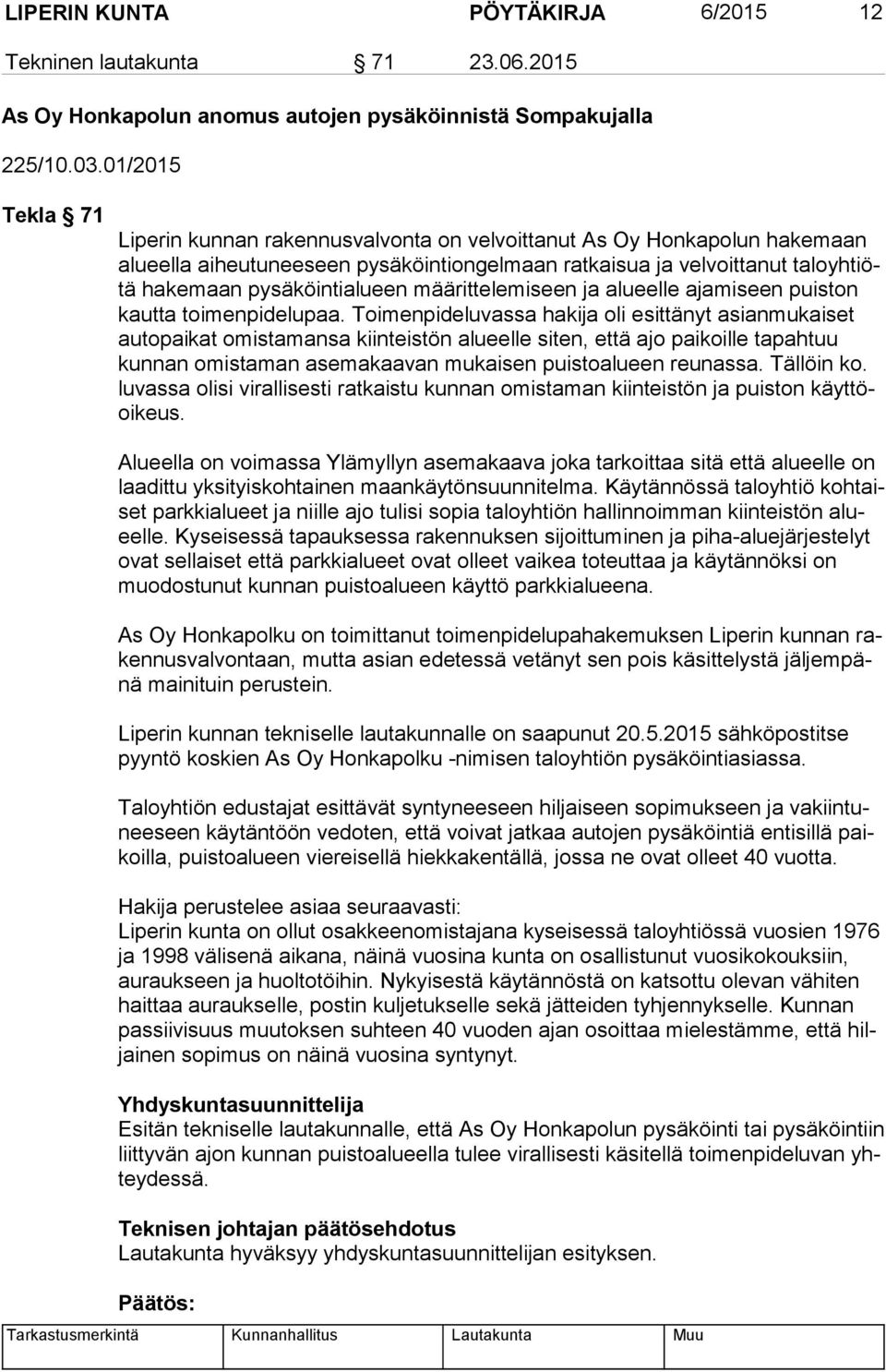 pysäköintialueen määrittelemiseen ja alueelle ajamiseen puiston kaut ta toimenpidelupaa.