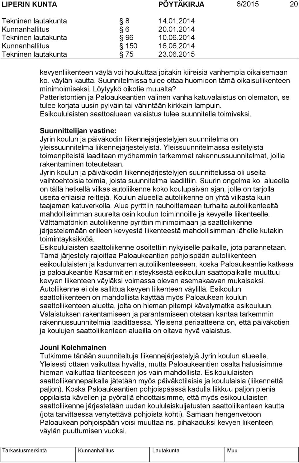 Suunnitelmissa tulee ottaa huomioon tämä oikaisuliikenteen minimoimiseksi. Löytyykö oikotie muualta?