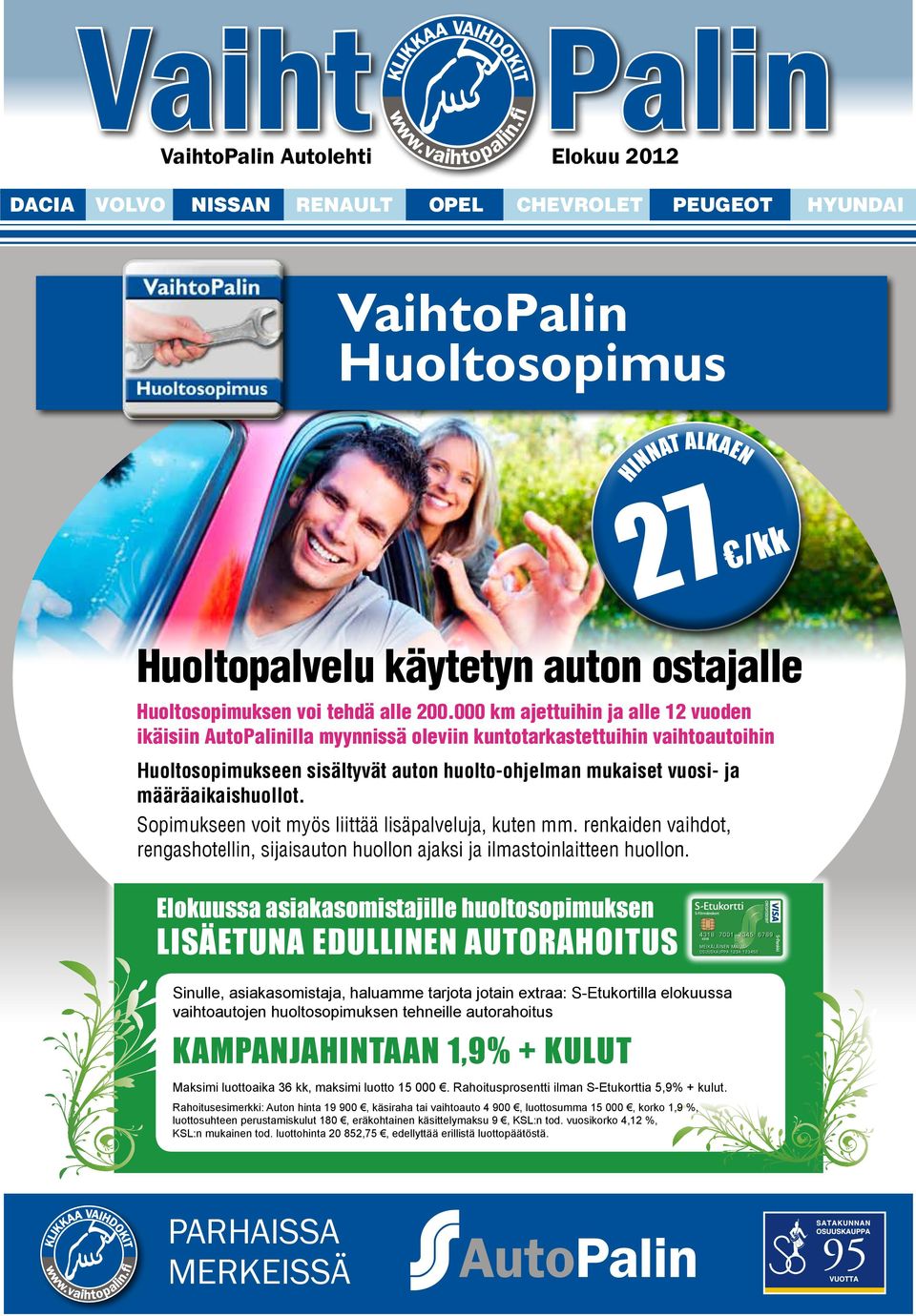 000 km ajettuihin ja alle 12 vuoden ikäisiin AutoPalinilla myynnissä oleviin kuntotarkastettuihin vaihtoautoihin Huoltosopimukseen sisältyvät auton huolto-ohjelman mukaiset vuosi- ja