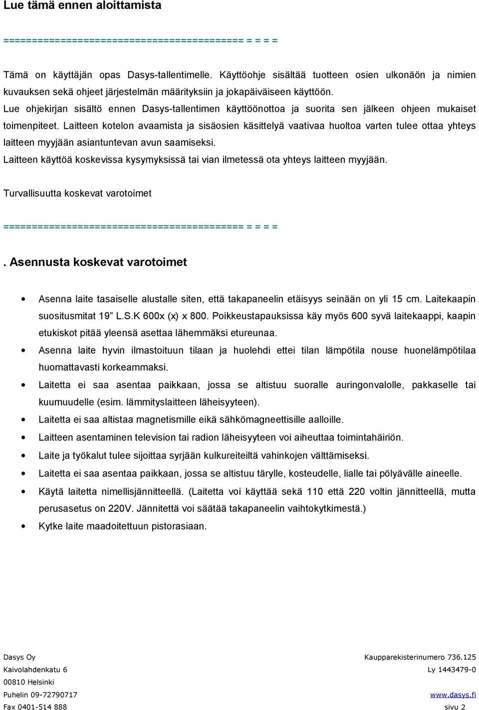 Lue ohjekirjan sisältö ennen Dasys-tallentimen käyttöönottoa ja suorita sen jälkeen ohjeen mukaiset toimenpiteet.