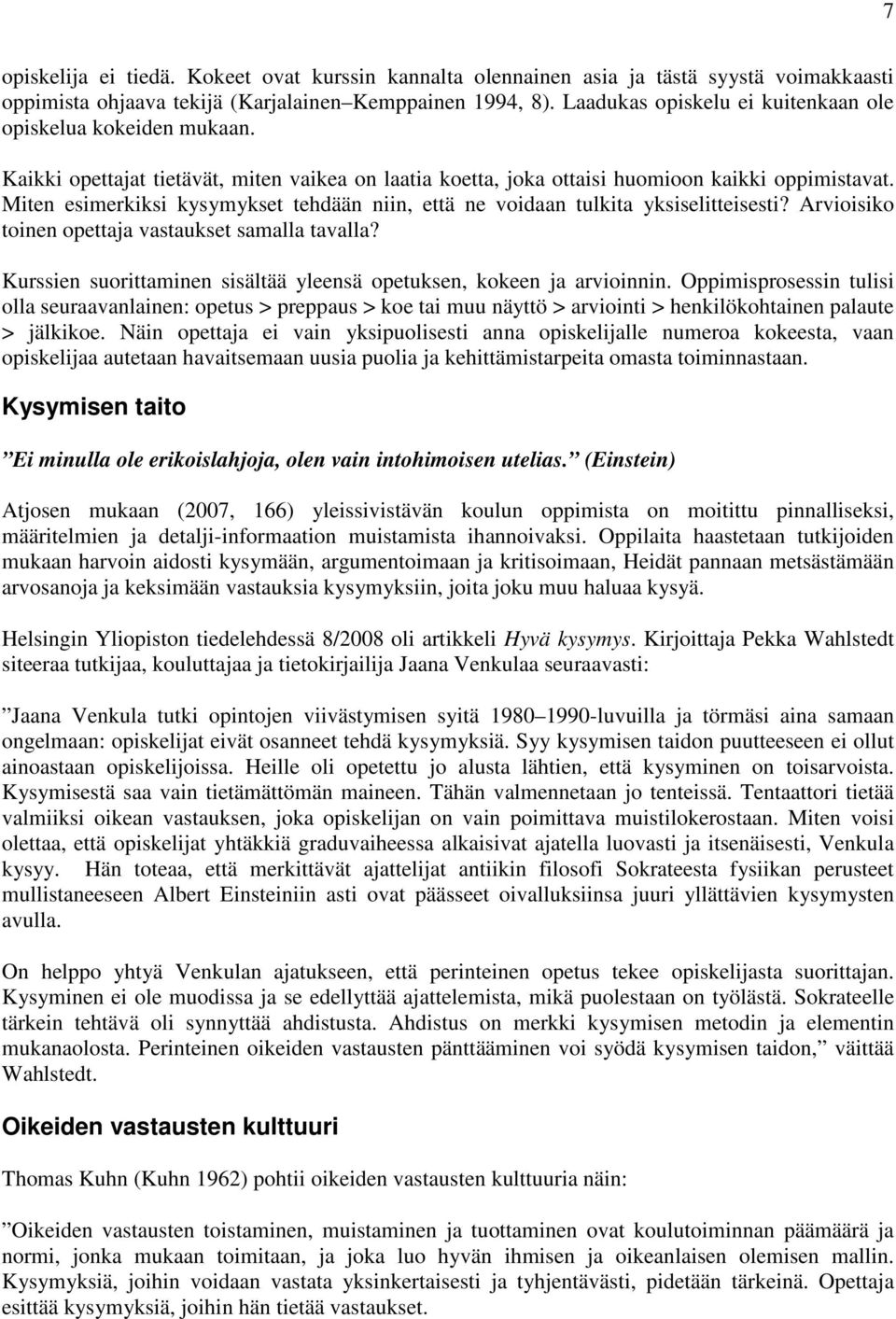 Miten esimerkiksi kysymykset tehdään niin, että ne voidaan tulkita yksiselitteisesti? Arvioisiko toinen opettaja vastaukset samalla tavalla?