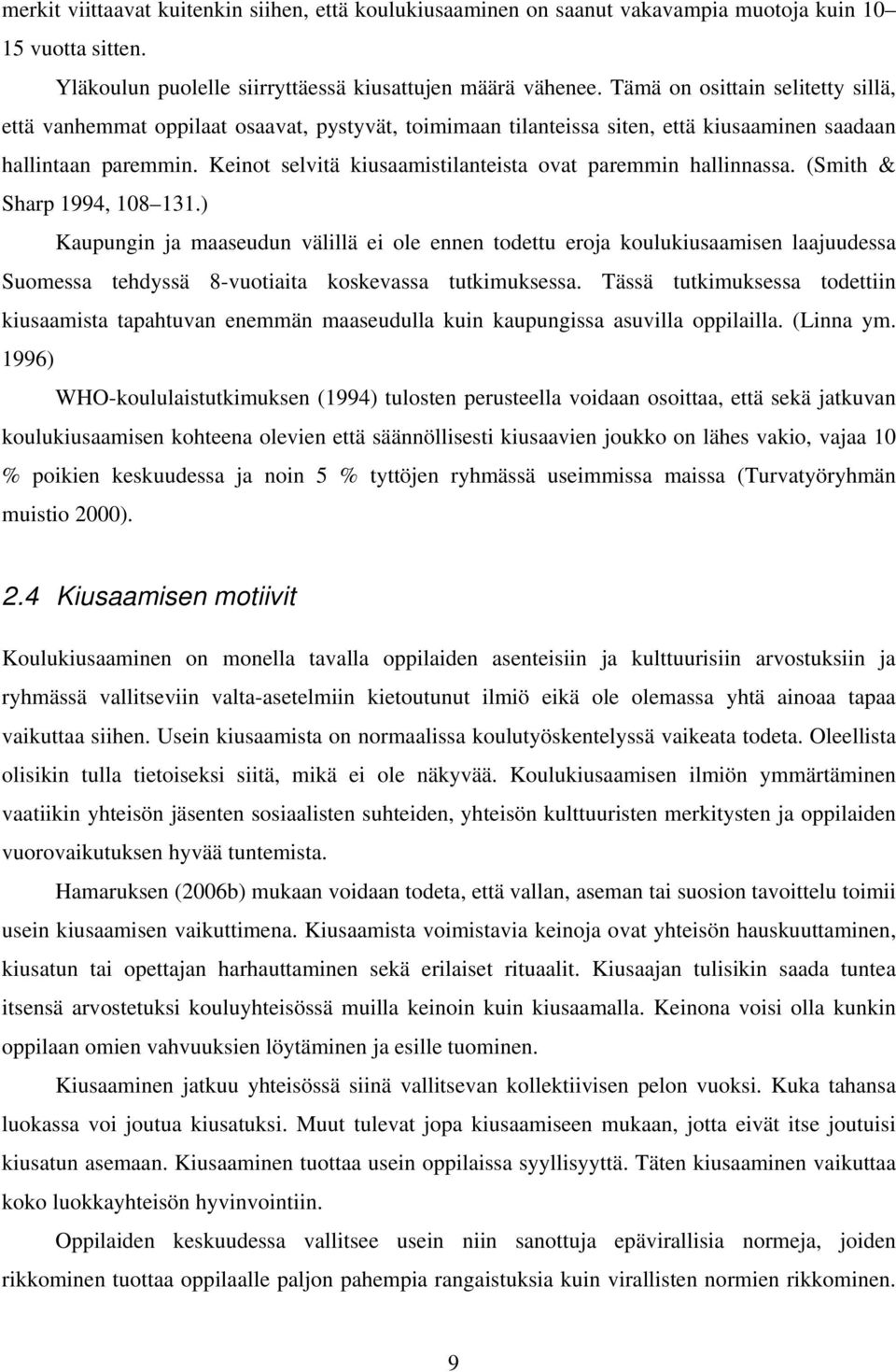 Keinot selvitä kiusaamistilanteista ovat paremmin hallinnassa. (Smith & Sharp 1994, 108 131.