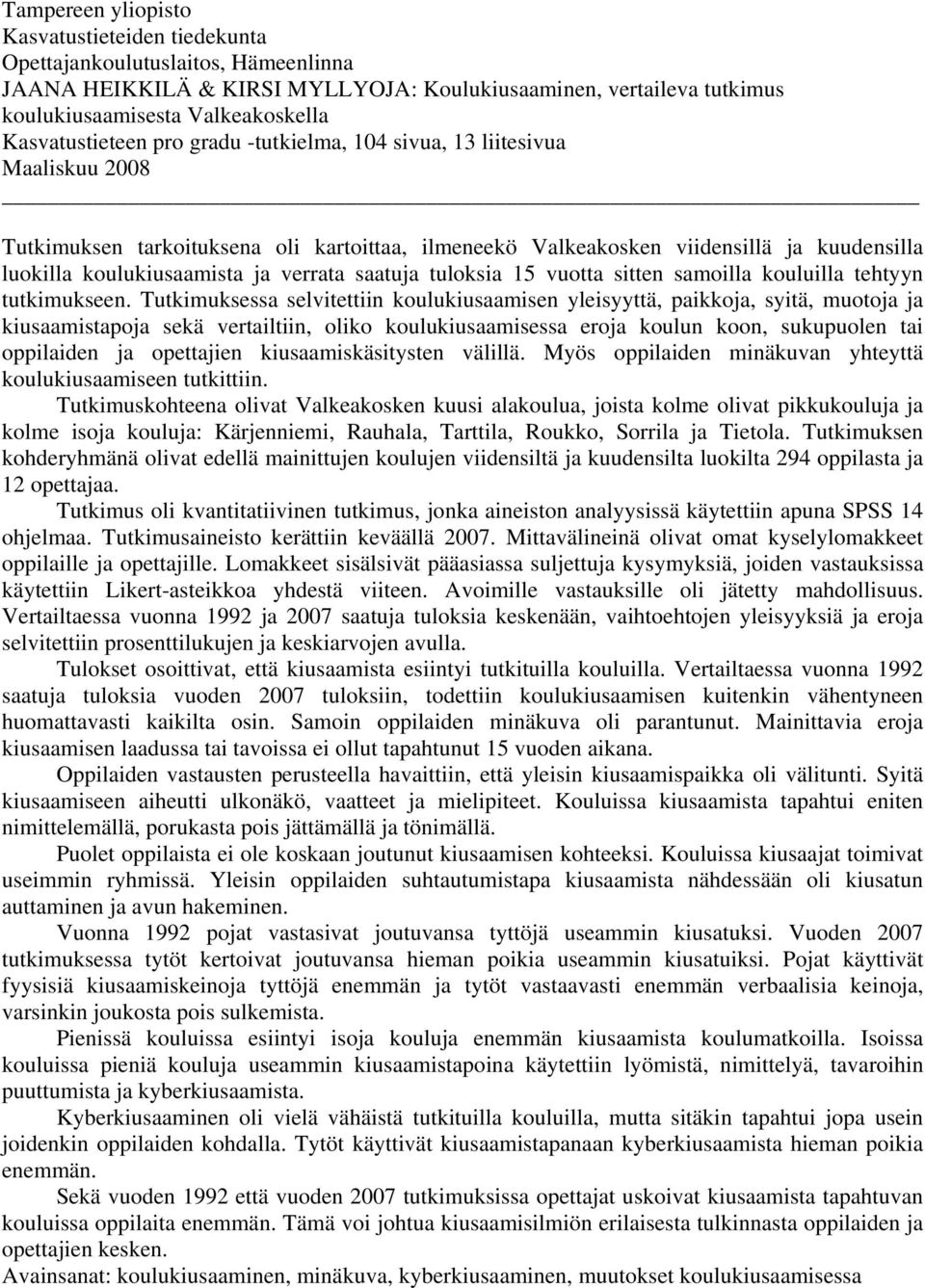 verrata saatuja tuloksia 15 vuotta sitten samoilla kouluilla tehtyyn tutkimukseen.