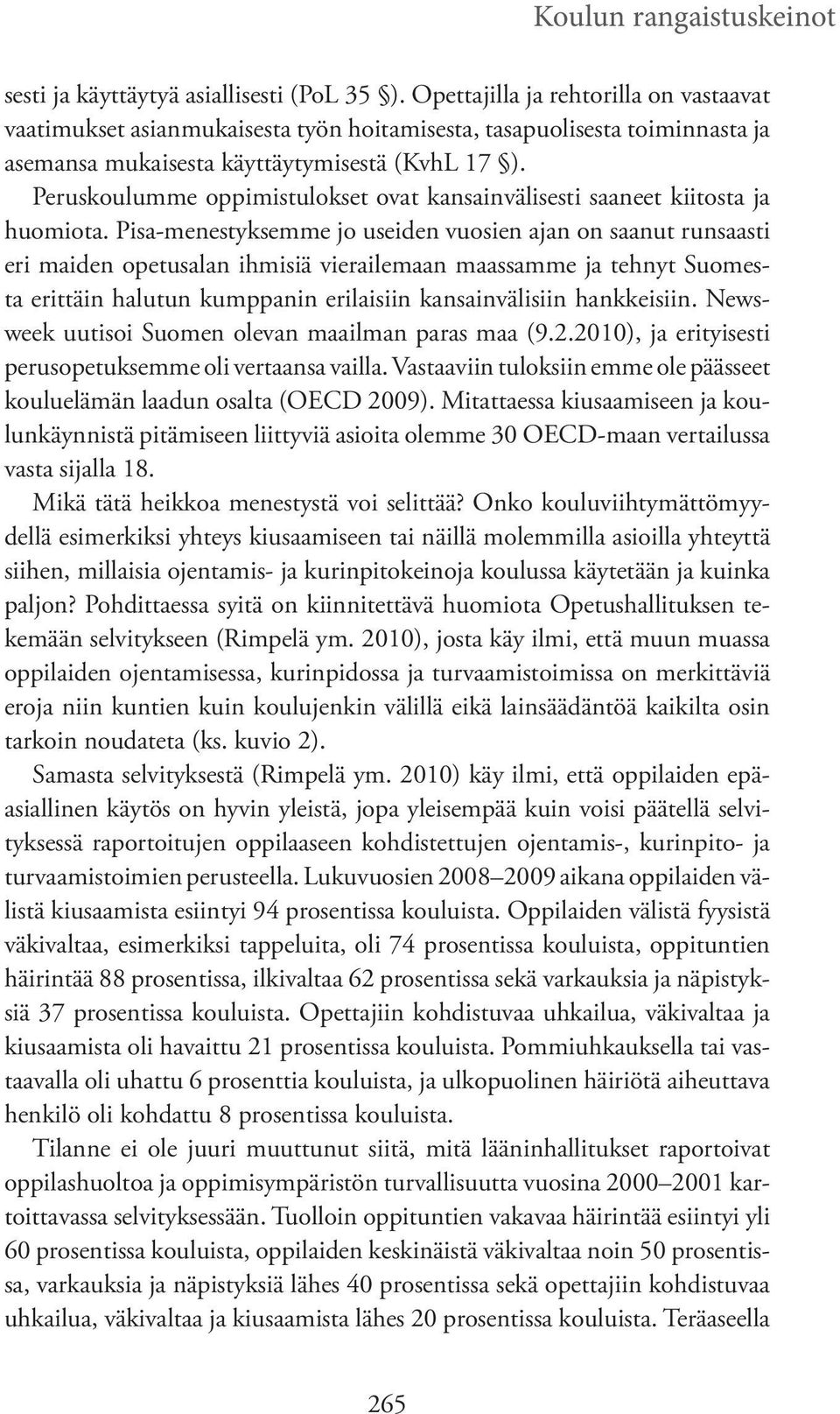 Peruskoulumme oppimistulokset ovat kansainvälisesti saaneet kiitosta ja huomiota.